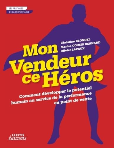 Mon vendeur ce héros comment développer le potentiel humain au service de la performance en point de vente Books
