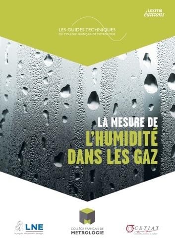La mesure de l'humidité dans les gaz: Solutions pour mesurer l'humidité dans un gaz, description des différents types d'hygromètres disponibles et notions de base sur l air humide book