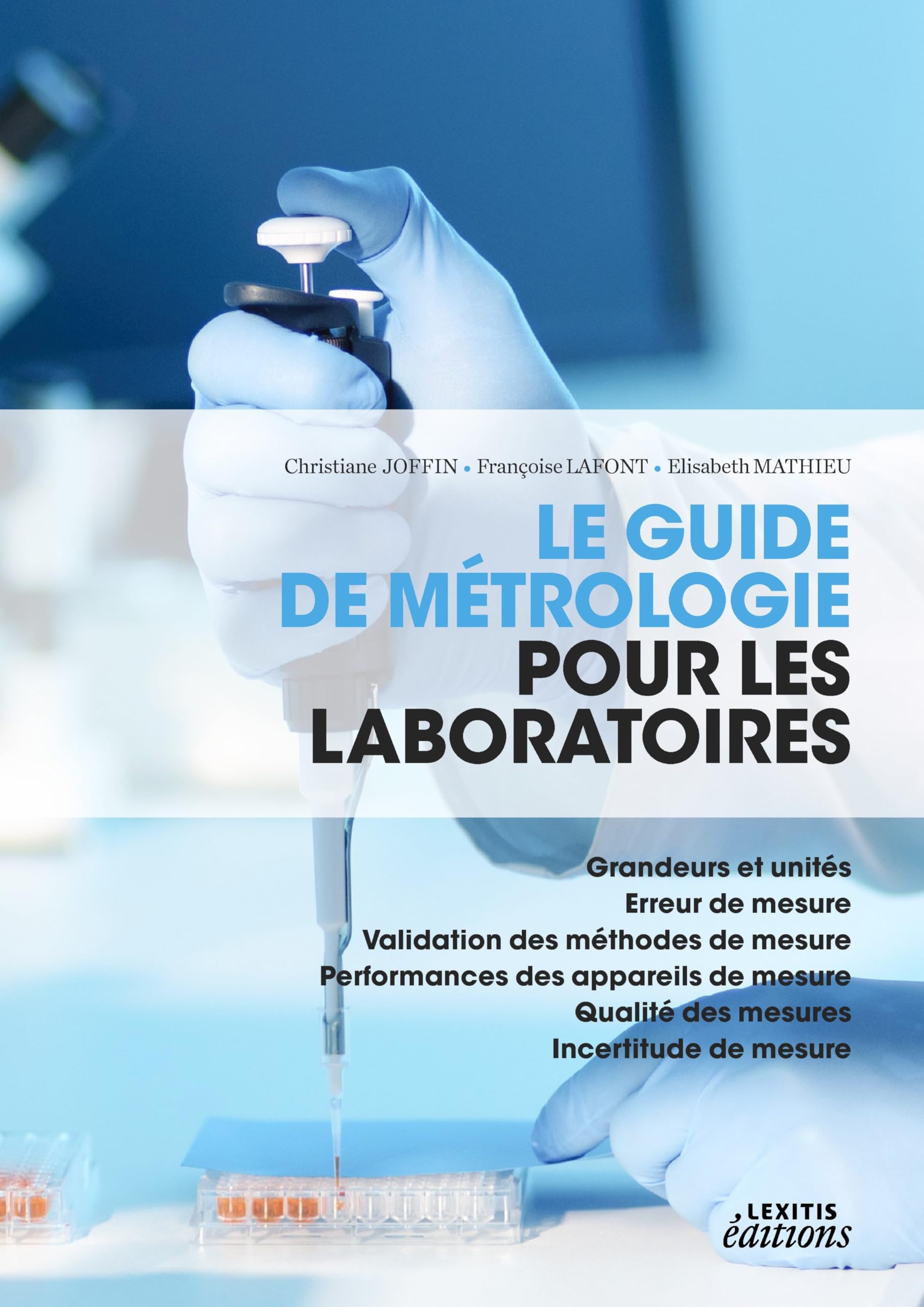 Le guide de métrologie pour les laboratoires - Grandeurs et unités - Erreur de mesure - Validation des méthodes de mesure - Performances des ... - Qualité des mesures - Incertitude de mesure Business & Technology