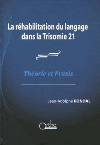 La réhabilitation du langage dans la Trisomie 21: Théorie et Praxis Books
