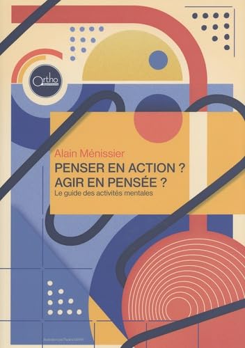 Penser en action ? Agir en pensée ?: Le guide des activités mentales book