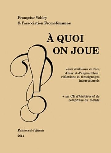 A quoi on joue: Jeux d'ailleurs et d'ici, témoignages interculturels book