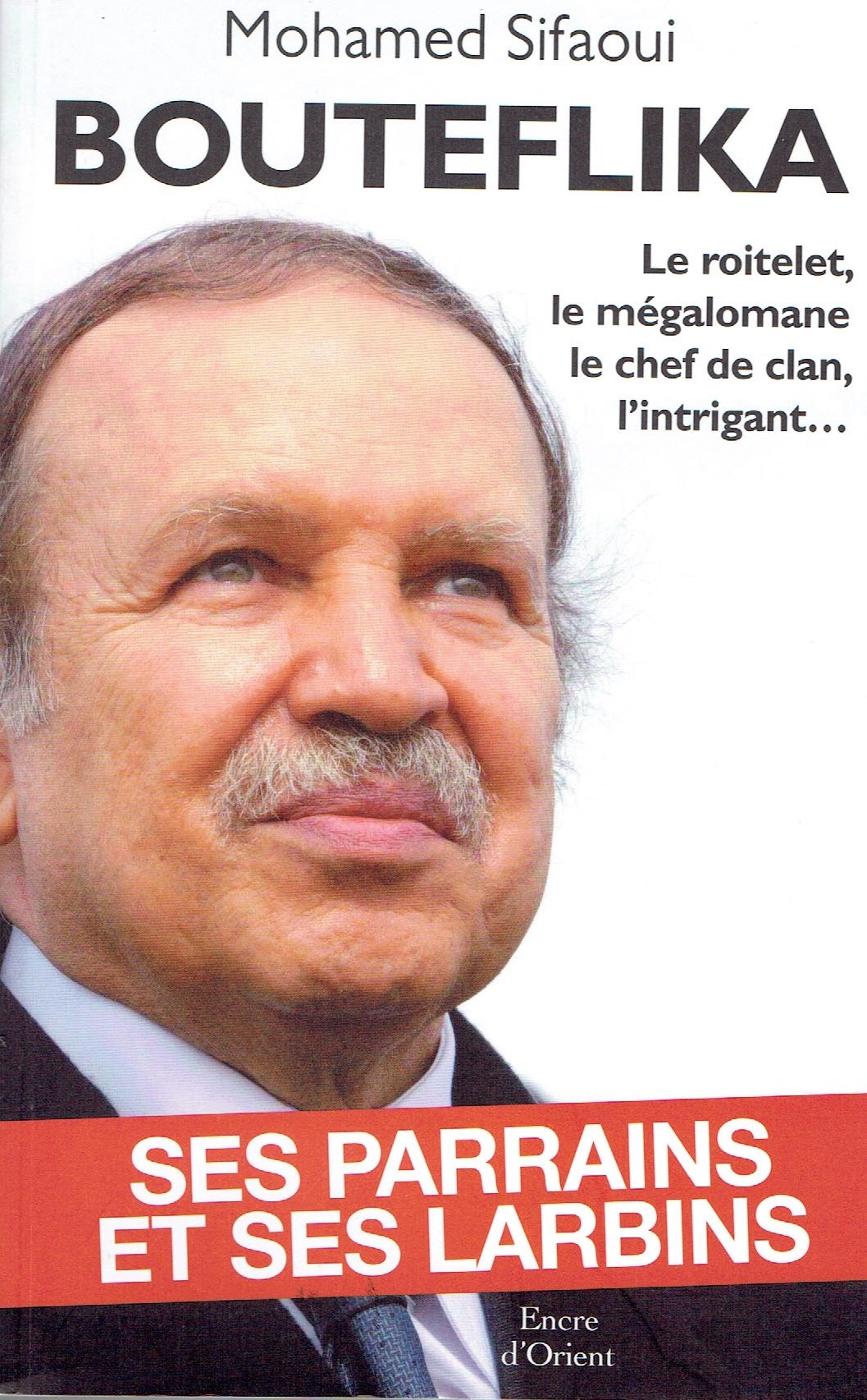 Bouteflika: Ses parrains et ses larbins Books