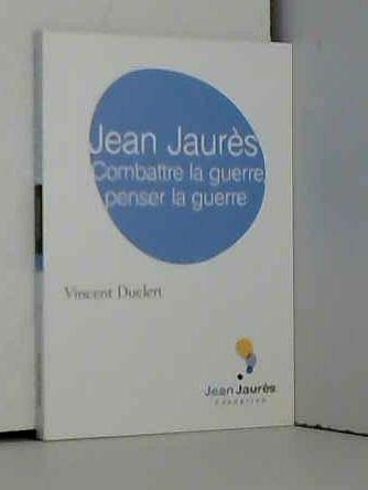 Jean Jaurès, combattre la guerre, penser la guerre book