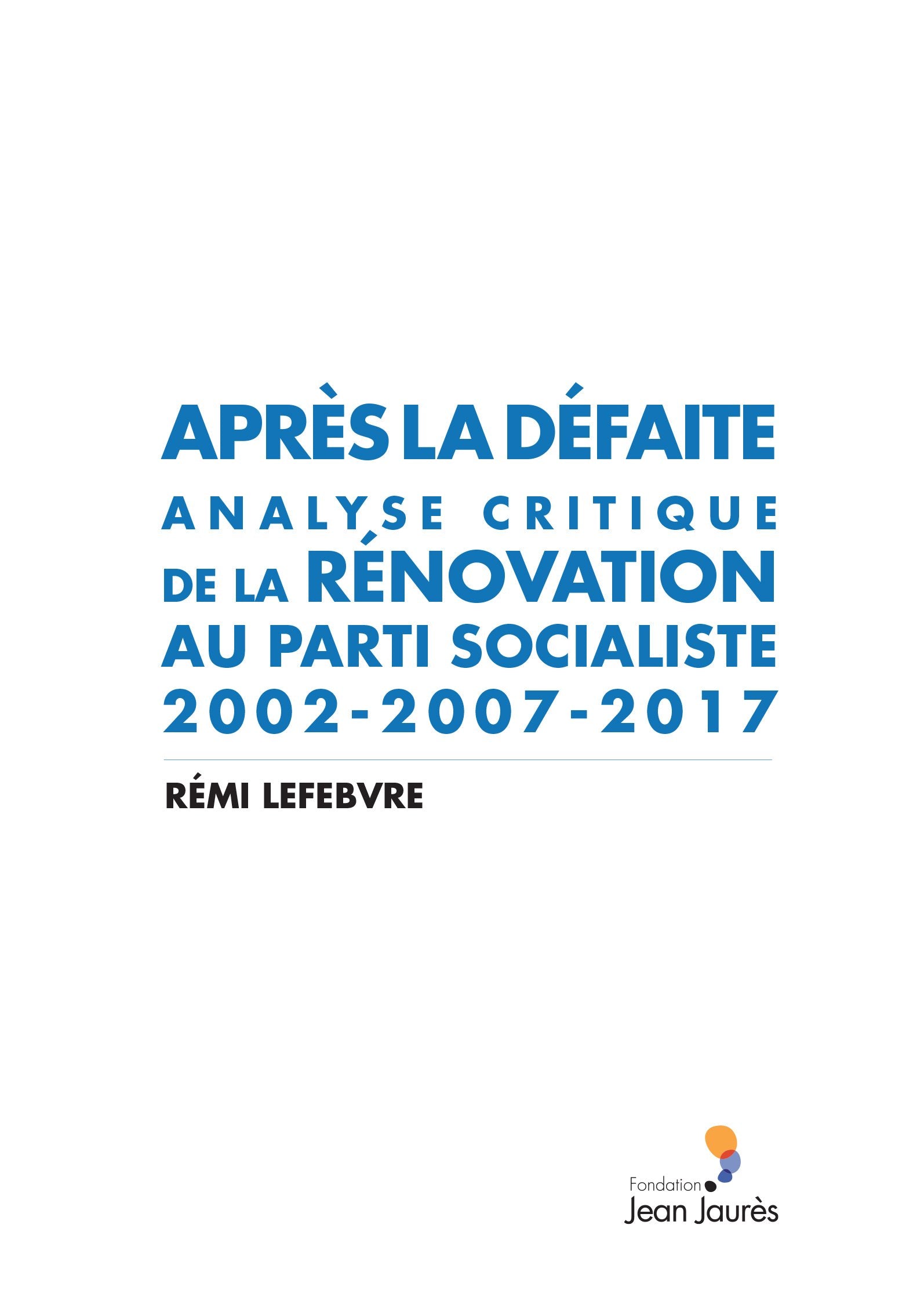 Après la défaite. Analyse critique de la rénovation au Parti socialiste (2002-2007-2017) book