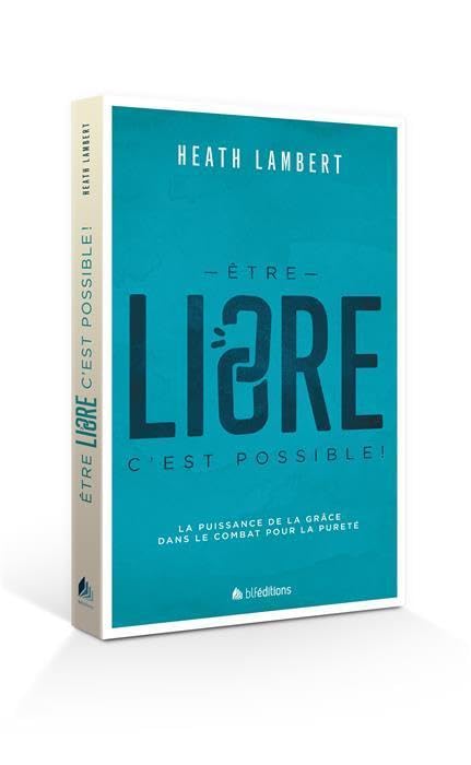 Etre libre, c'est possible !: La puissance de la grâce dans le combat pour la pureté Religion & Esotericism