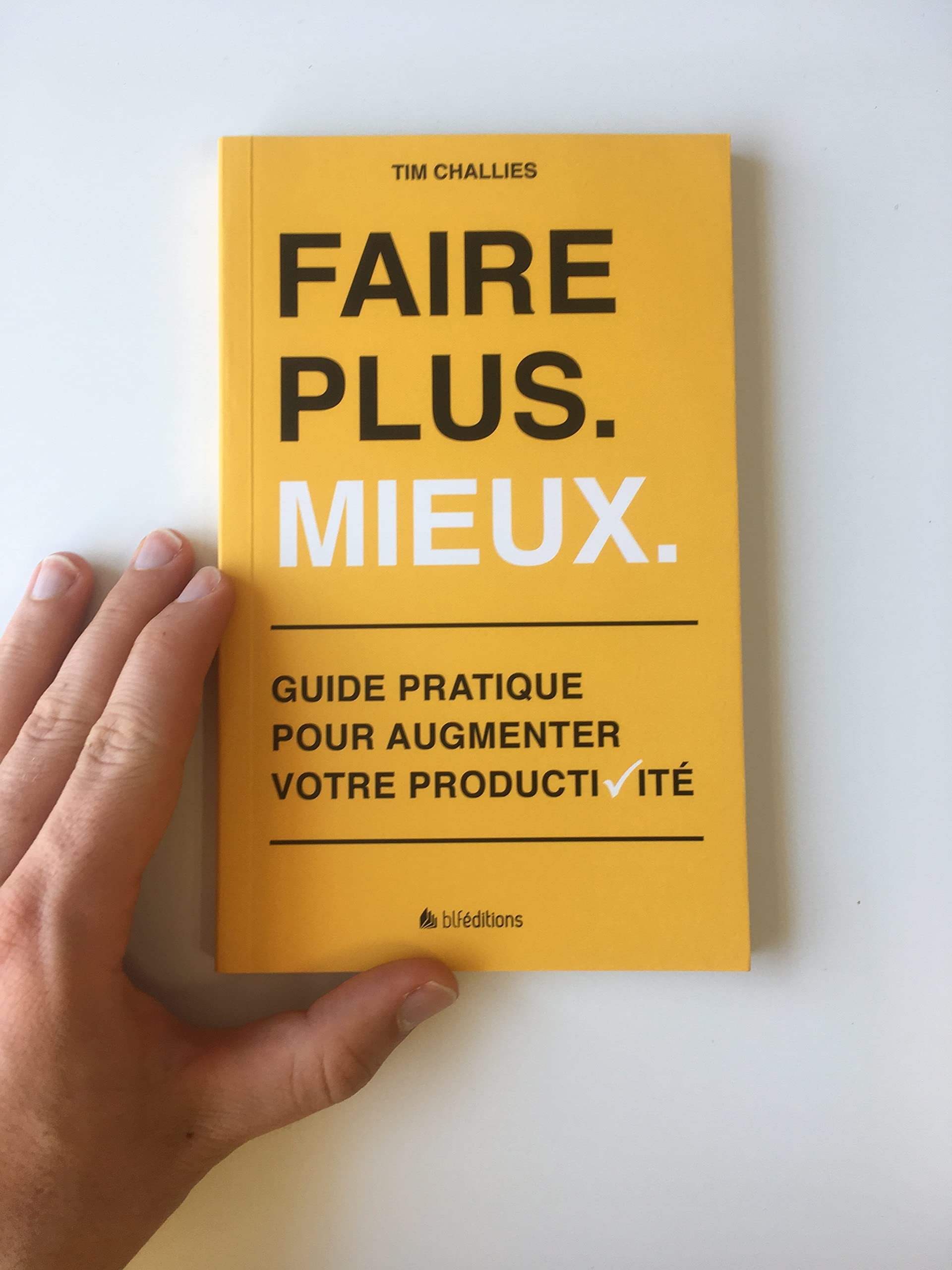 Faire plus. Mieux. Guide pratique pour augmenter votre productivité book
