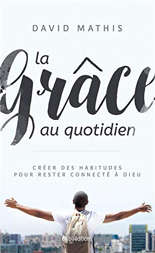 La grâce au quotidien : créer des habitudes pour rester connecté à Dieu Religion & Esotericism