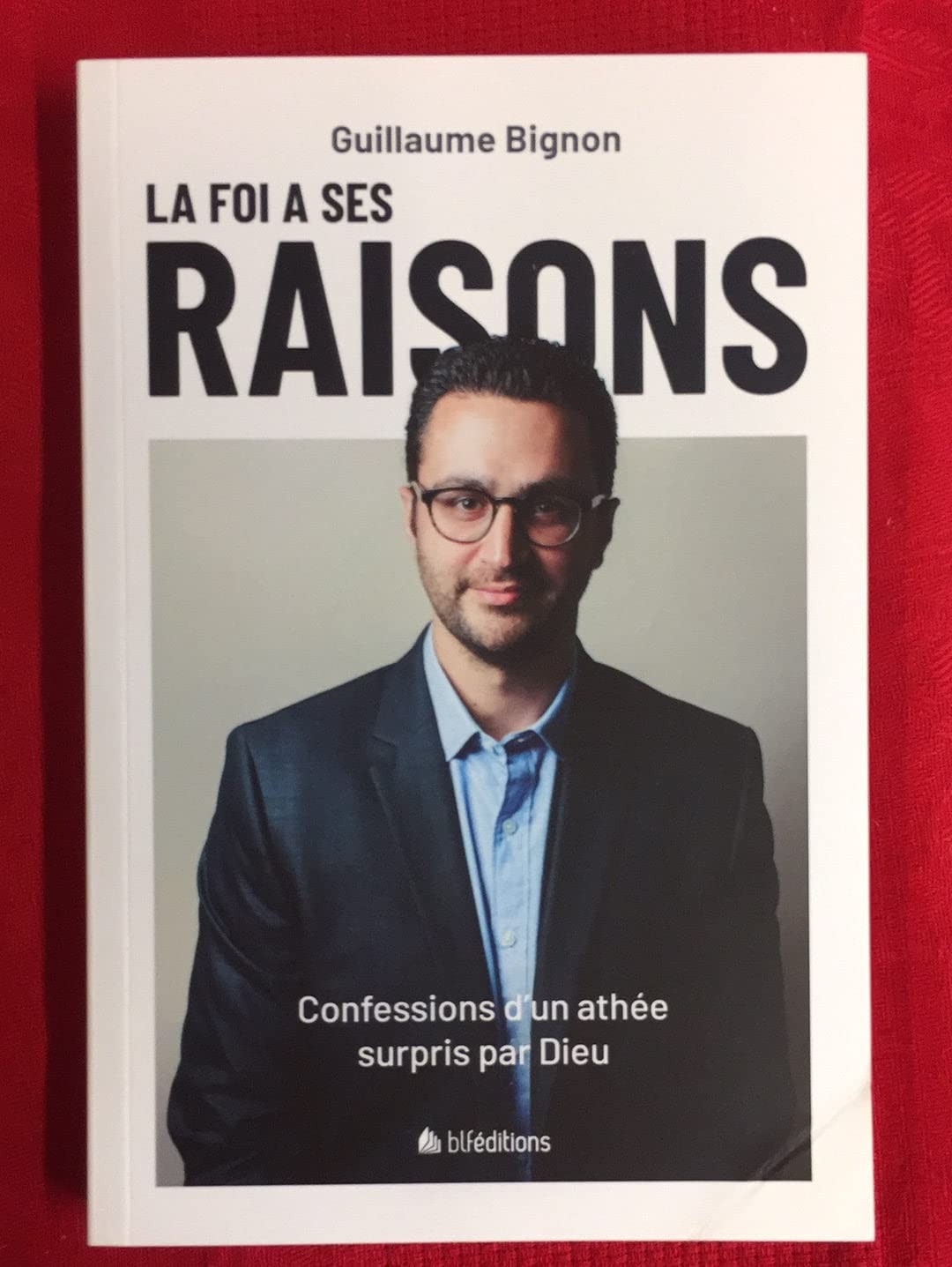 La foi a ses raisons. Confessions d'un athée surpris par Dieu Religion & Esotericism