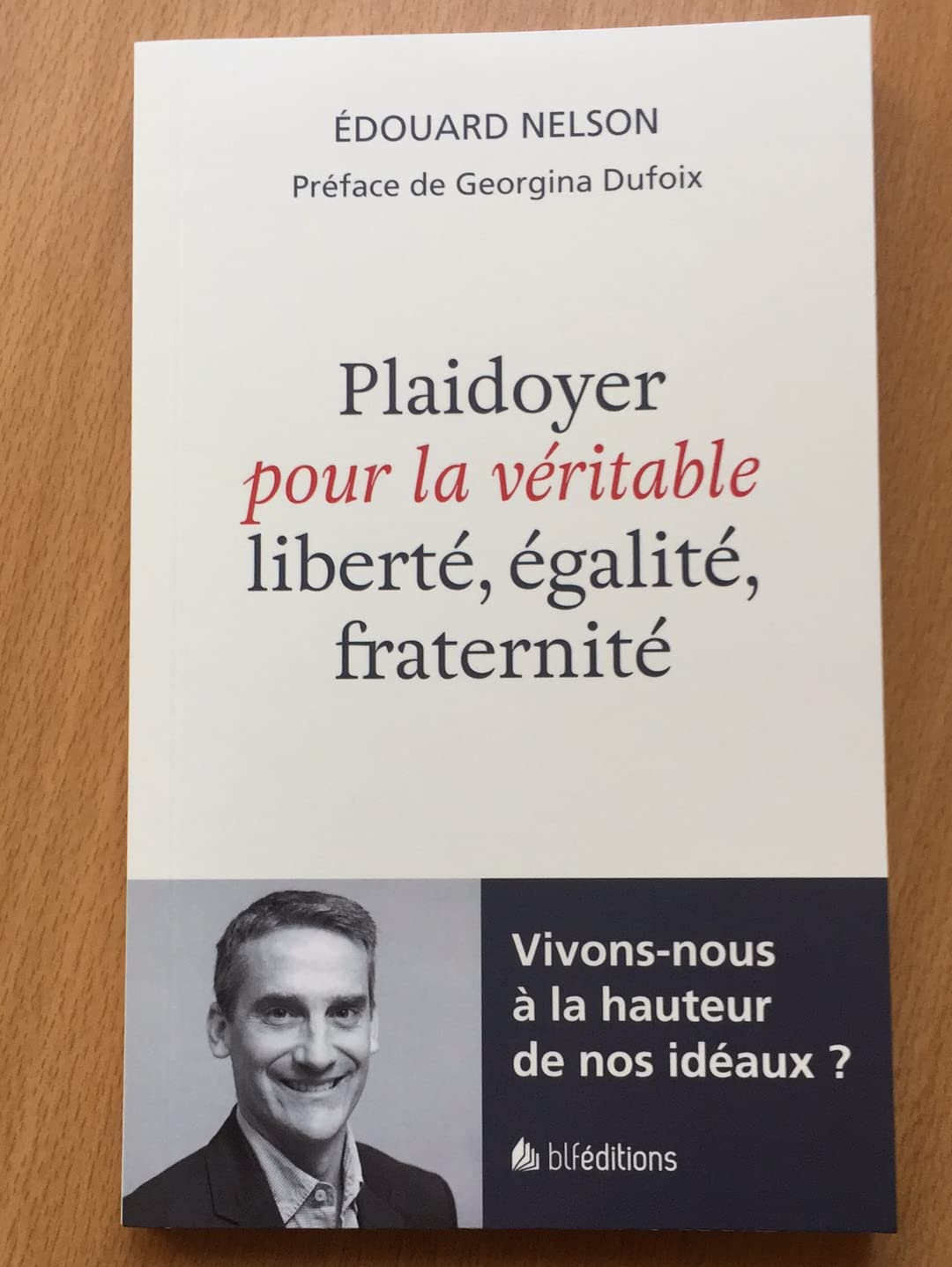 Plaidoyer pour la véritable liberté, égalité, fraternité. Vivons-nous à la hauteur de nos idéaux? Religion & Esotericism