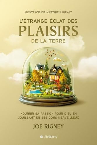 L'étrange éclat des plaisirs de la terre: Nourrir sa passion pour Dieu en jouissant de ses dons merveilleux Religion & Esotericism