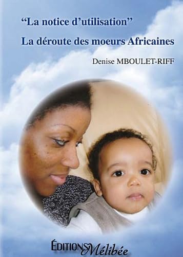 La Notice d'Utilisation - La déroute des moeurs Africaines book