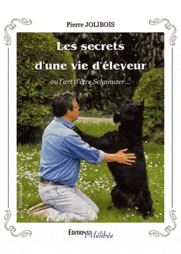 Les Secrets d'une Vie d'Eleveur, Ou l'Art d'Etre Schnauzer Books