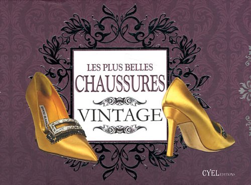 Les plus belles chaussures vintage: Accessoires par ecxellence Books
