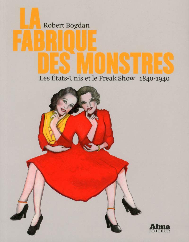 La fabrique des monstres, les Etats-Unis et le freak show 1840-1940 book