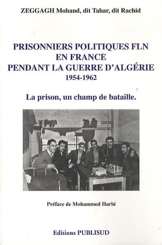 Prisonniers politiques FLN en France pendant la guerre d'Algérie 1954-1962: La prison, un champ de bataille Books