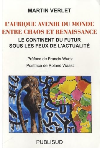 L'Afrique, avenir du monde entre chaos et renaissance: Le continent du futur sous les feux de l'actualité Books
