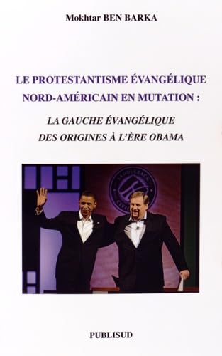 Le protestantisme évangélique nord-américain en mutation: La gauche évangélique des origines à l'ère Obama book