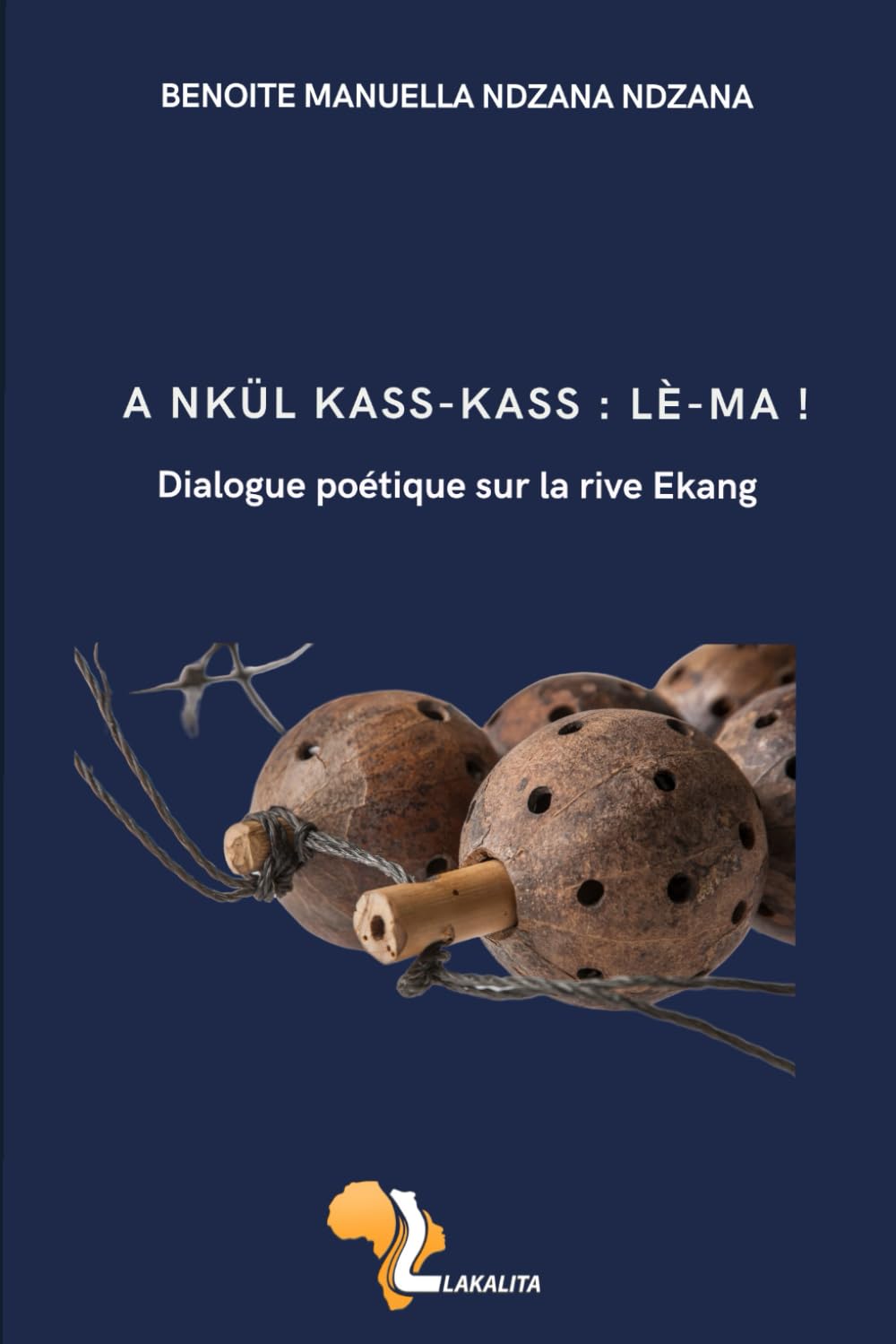A Nkül kass-kass : Lé-Ma ! Dialogue sur la rive Ekang: Dialogue poétique sur la rive Ekang Biographies