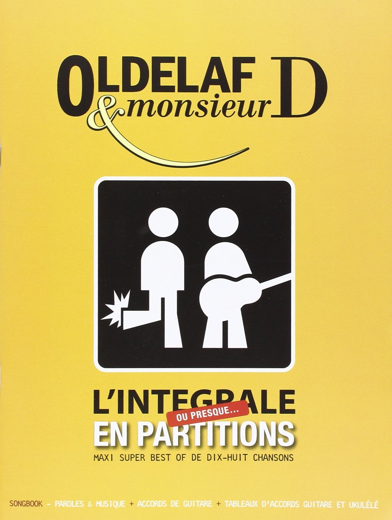 Oldelaf L'Integrale Ou Presque Best Of 18 Chansons Lignes Melodiques, Paroles Et Diagrammes D'Accord Guitare book