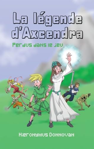 La légende d'Axcendra : Tome 1 : Perdu dans le jeu book