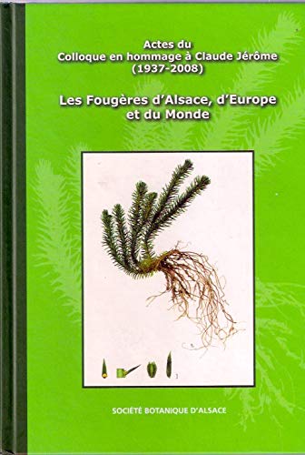 Les Fougères d'Alsace, d'Europe et du Monde (colloque en hommage à Claude Jérôme 1937- 2008) book