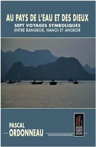 AU PAYS DE L'EAU ET DES DIEUX: SEPT VOYAGES SYMBOLIQUES ENTRE BANGKOK, HANOI ET ANGOR Books
