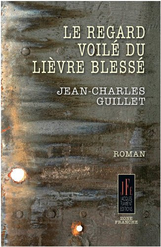 LE REGARD VOILÉ DU LIÈVRE BLESSÉ book