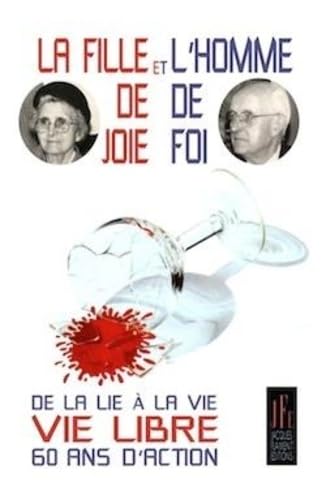 La fille de joie et l'homme de foi: De la lie à la vie - Vie libre - 60 ans d'action book