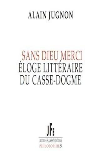 Sans dieu merci: Eloge littéraire du casse-dogme book