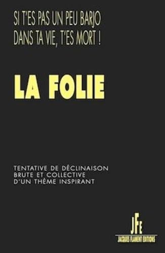 LA FOLIE: TENTATIVE DE DÉCLINAISON BRUTE ET COLLECTIVE D'UN THÈME INSPIRANT Books