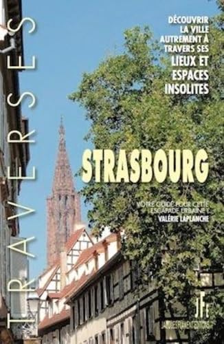 STRASBOURG: DÉCOUVRIR LA VILLE AUTREMENT À TRAVERS SES LIEUX ET ESPACES INSOLITES Books