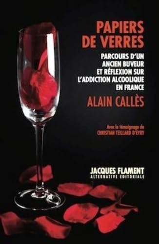 Papiers de verres: Parcours d'un ancien buveur et réflexion sur l'addictologie en France book