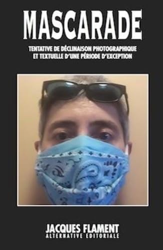 Mascarade: Tentative de déclinaison photographique et textuelle d'une période d'exception book