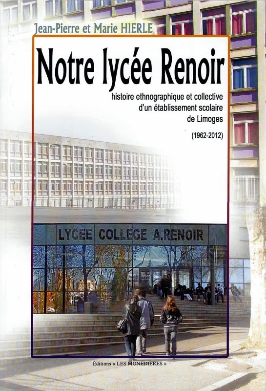 Notre lycée Renoir, histoire ethnologique et collective d'un établissement scolaire de Limoges book