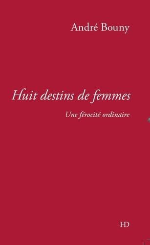 Huit destins de femmes : Une férocité ordinaire book