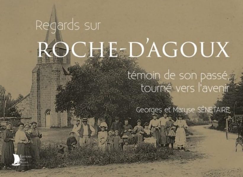 Regards sur Roche d'Agoux: Témoin de son passé, tourné vers l'avenir book
