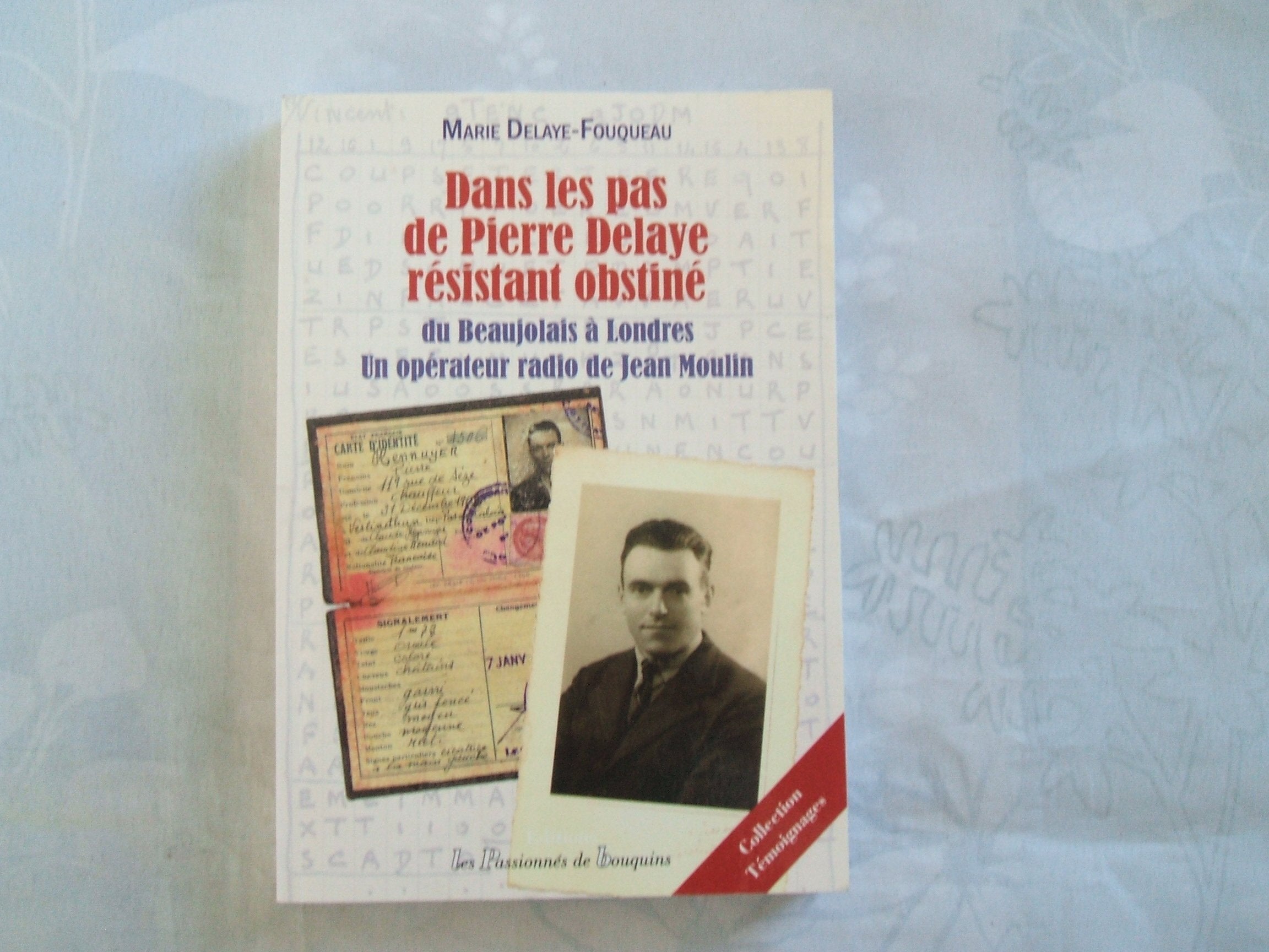 Dans les pas de Pierre Delaye, résistant obstiné: Du Beaujolais à Londres, un opérateur radio de Jean Moulin book