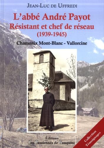 L'abbé André Payot, résistant et chef de réseau (1939-1945): Chamonix Mont-Blanc - Vallorcine book