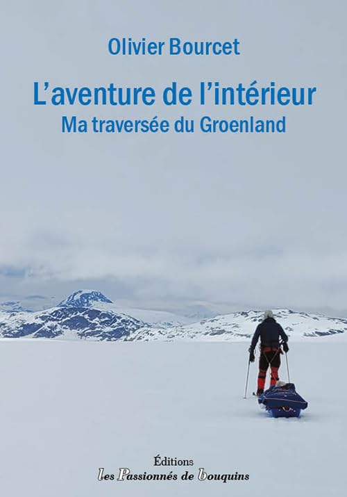 L'aventure de l'intérieur: Ma traversée du Groenland Memories
