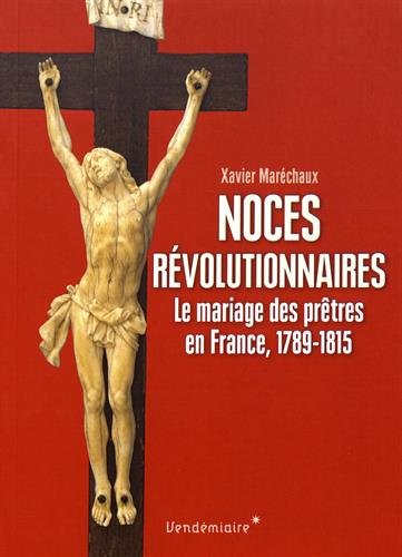 Noces révolutionnaires : le mariage des prêtres en France, 1789-1815 Law