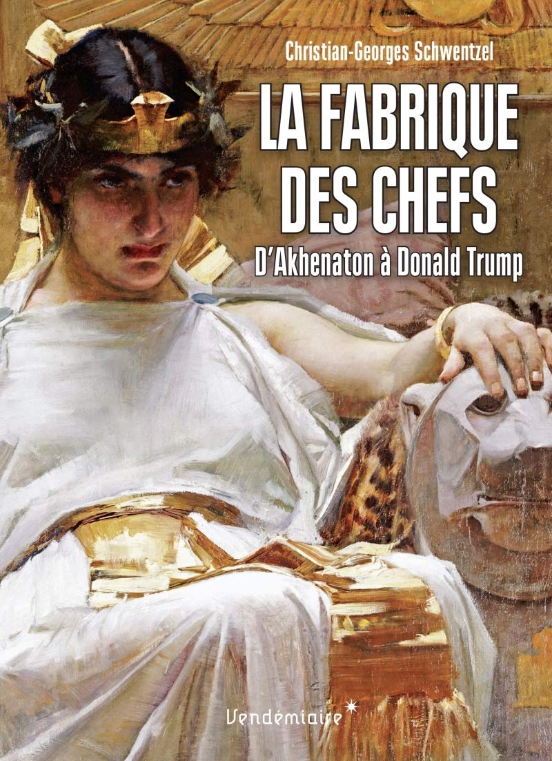 La Fabrique Des Chefs: D'Akhenaton à Donald Trump Law