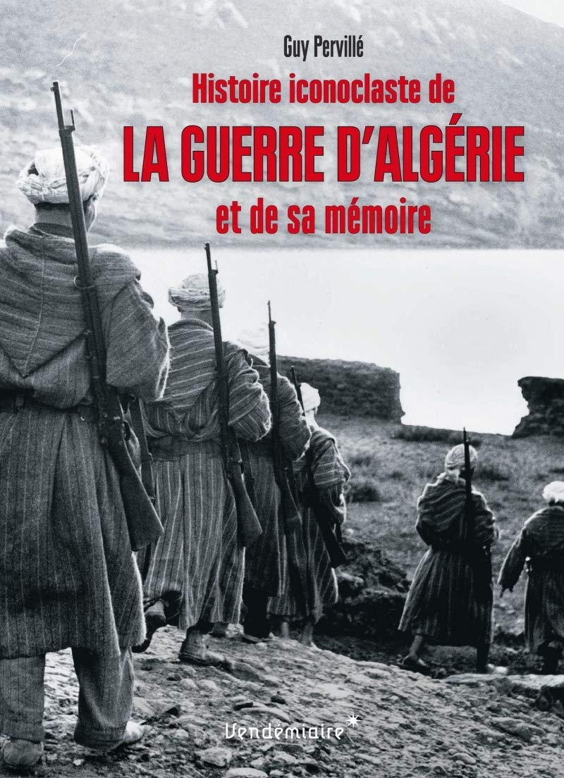 Histoire Iconoclaste De La Guerre D'Algerie Et De Sa Memoire book