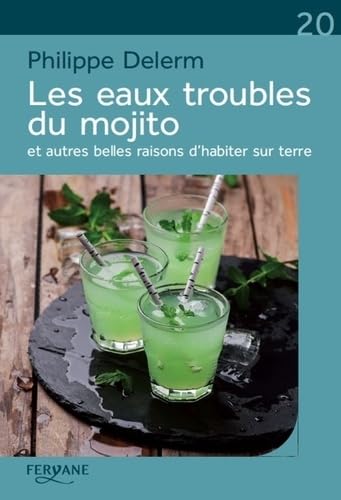 Les eaux troubles du mojito: Et autres belles raisons d'habiter sur terre book