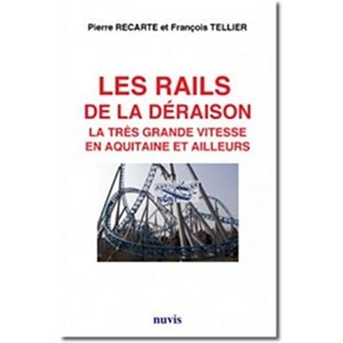 Les rails de la déraison. La très grande vitesse en Aquitaine et Ailleurs Essays & Short Stories