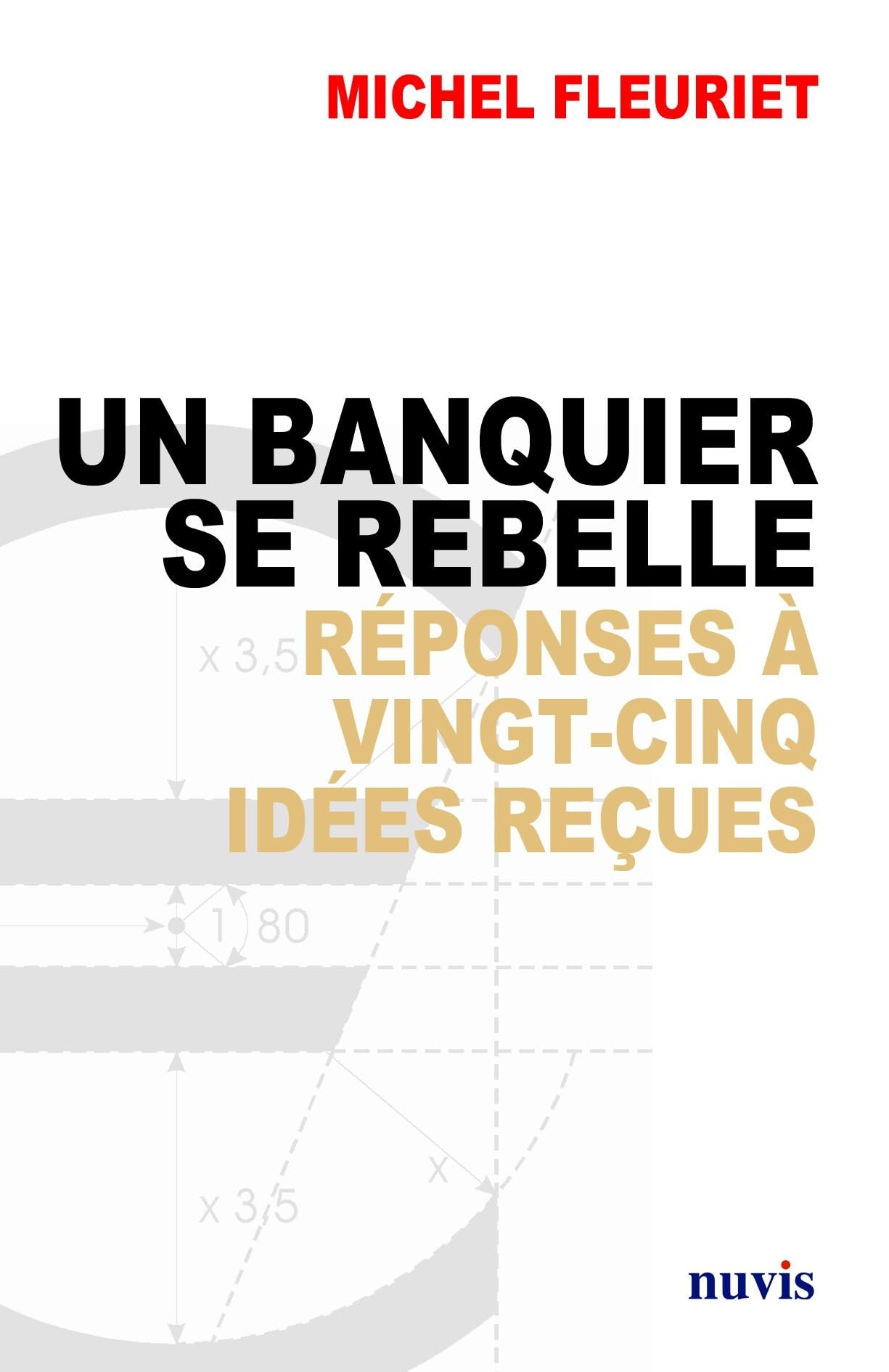 Un banquier se rebelle réponses à 25 idées reçues: Réponses à vingt-cinq idées reçues sur la banque Books