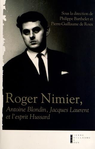 Roger Nimier, Antoine Blondin, Jacques Laurent et l'esprit Hussard: Essais Contemporary literature