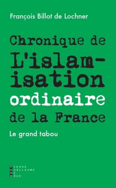 Chronique de l'islamisation ordinaire de la France: Le Grand Tabou Books