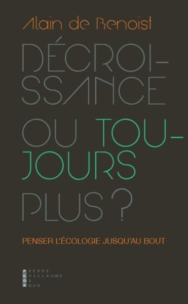 Décroissance ou toujours plus ? : Penser l?écologie jusqu'au bout Contemporary literature