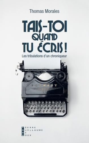 Tais-toi quand tu écris : Les tribulations d'un chroniqueur book